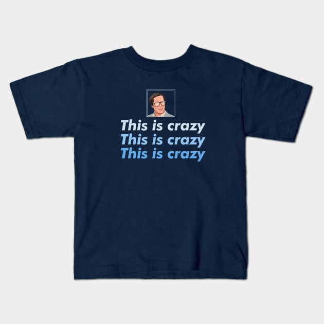 This is crazy, This is Crazy, This is Crazy Kids T-Shirt by BodinStreet